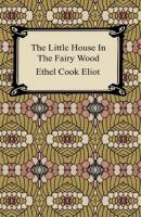 The Little House In The Fairy Wood - Ethel Cook Eliot 