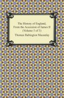 The History of England, From the Accession of James II (Volume 5 of 5) - Томас Бабингтон Маколей 