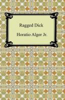 Ragged Dick; Or, Street Life in New York - Alger Horatio Jr. 