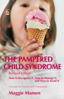 The Pampered Child Syndrome - Maggie Mamen 