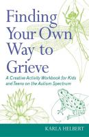 Finding Your Own Way to Grieve - Karla Helbert 