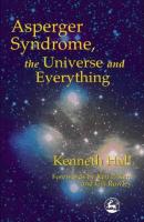 Asperger Syndrome, the Universe and Everything - Kenneth Hall R. 
