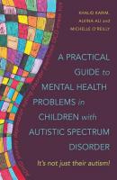 A Practical Guide to Mental Health Problems in Children with Autistic Spectrum Disorder - Michelle O'Reilly 