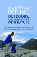 How to Get Kids Offline, Outdoors, and Connecting with Nature - Bonnie Thomas 
