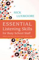 Essential Listening Skills for Busy School Staff - Nick Luxmoore 