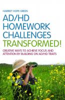 AD/HD Homework Challenges Transformed! - Harriet Hope Green 
