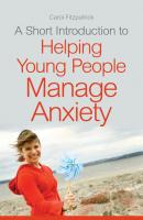 A Short Introduction to Helping Young People Manage Anxiety - Carol Fitzpatrick 