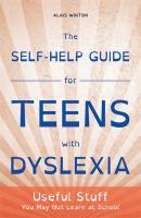 The Self-Help Guide for Teens with Dyslexia - Alais Winton 