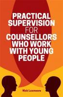 Practical Supervision for Counsellors Who Work with Young People - Nick Luxmoore 