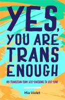 Yes, You Are Trans Enough - Mia Violet 