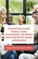 Supporting Older People Using Attachment-Informed and Strengths-Based Approaches - Lydia Guthrie 