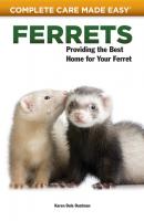 Ferrets - Karen Dale Dustman Complete Care Made Easy
