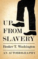 Up from Slavery - An Autobiography - Booker T. Washington 