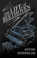 Life of Beethoven - Anton Schindler 