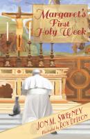 Margaret's First Holy Week - Jon M. Sweeney 