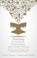 Teaching to Justice, Citizenship, and Civic Virtue - Julia K. Stronks 