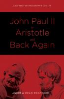 John Paul II to Aristotle and Back Again - Andrew Dean Swafford 