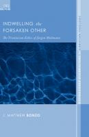 Indwelling the Forsaken Other - J. Matthew Bonzo Distinguished Dissertations in Christian Theology