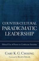 Counter-Cultural Paradigmatic Leadership - Gary K. G. Choong 