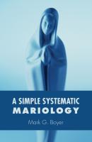 A Simple Systematic Mariology - Mark G. Boyer 