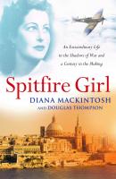 Spitfire Girl - Diana Mackintosh and Douglas Thompson 