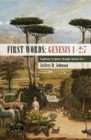First Words: Genesis 1–2:7 - Jeffrey D. Johnson 