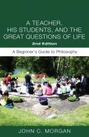 A Teacher, His Students, and the Great Questions of Life, Second Edition - John C. Morgan 