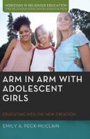 Arm in Arm with Adolescent Girls - Emily A. Peck-McClain Horizons in Religious Education