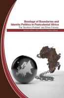 Bondage of Boundaries and Identity Politics in Postcolonial Africa - Группа авторов 