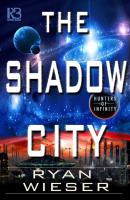 The Shadow City - Ryan Wieser Hunters of Infinity