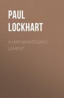 A Mathematician's Lament - Paul Lockhart 
