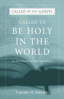 Called to be Holy in the World - Timothy H. Maschke Called By the Gospel