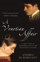A Venetian Affair: A true story of impossible love in the eighteenth century - Andrea Robilant di 