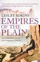 Empires of the Plain: Henry Rawlinson and the Lost Languages of Babylon - Lesley  Adkins 