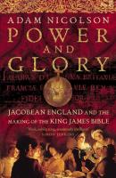 Power and Glory: Jacobean England and the Making of the King James Bible - Adam  Nicolson 