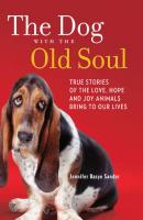 The Dog with the Old Soul - Jennifer Sander Basye 