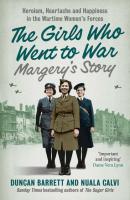 Margery’s Story: Heroism, heartache and happiness in the wartime women’s forces - Duncan  Barrett 