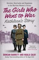 Kathleen’s Story: Heroism, heartache and happiness in the wartime women’s forces - Duncan  Barrett 