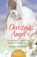 A Christmas Angel: True Stories of Gifts from Angels at Special Times - Jacky  Newcomb 