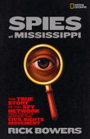 Spies of Mississippi: The True Story of the Spy Network that Tried to Destroy the Civil Rights Movement - Rick  Bowers 