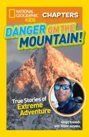 National Geographic Kids Chapters: Danger on the Mountain: True Stories of Extreme Adventures! - Kitson  Jazynka 