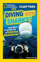 National Geographic Kids Chapters: Diving With Sharks!: And More True Stories of Extreme Adventures! - Margaret  Gurevich 
