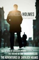 The Sherlock Holmes Collection: The Adventures of Sherlock Holmes; The Hound of the Baskervilles; The Return of Sherlock Holmes - Артур Конан Дойл 