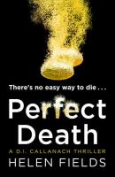 Perfect Death: The gripping new crime book you won’t be able to put down! - Helen  Fields 