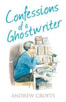 Confessions of a Ghostwriter - Andrew  Crofts 