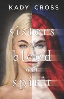 Sisters of Blood and Spirit - Kady  Cross 