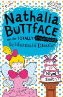 Nathalia Buttface and the Totally Embarrassing Bridesmaid Disaster - Nigel  Smith 