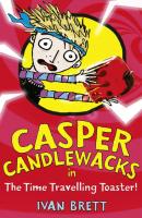Casper Candlewacks in the Time Travelling Toaster - Ivan  Brett 