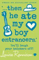 ‘… then he ate my boy entrancers.’ - Louise  Rennison 