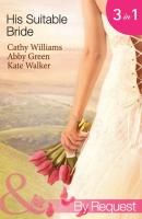 His Suitable Bride: Rafael's Suitable Bride / The Spaniard's Marriage Bargain / Cordero's Forced Bride - Kate Walker 